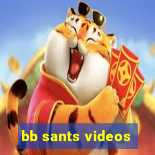 bb sants videos